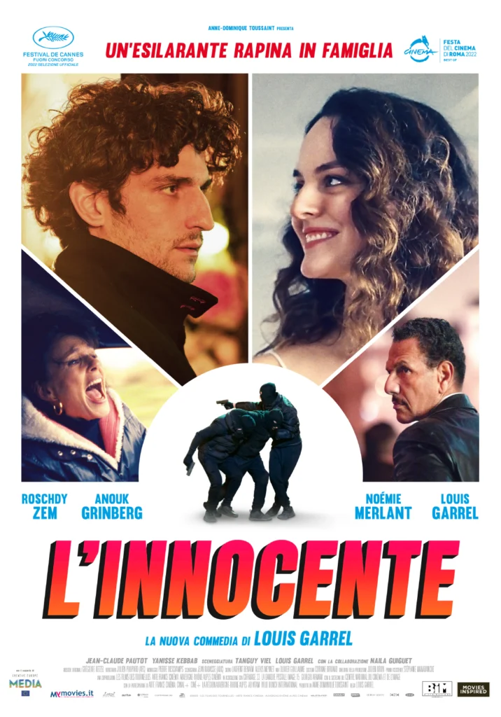 Locandina del film L’Innocente (2022) di Louis Garrel. L’immagine presenta quattro ritratti dei protagonisti: Louis Garrel, Noémie Merlant, Roschdy Zem e Anouk Grinberg. Al centro, una scena con tre uomini vestiti di nero e armati. In alto, il titolo Un’esilarante rapina in famiglia. In basso, il logo del Festival di Cannes e della Festa del Cinema di Roma, insieme ai crediti di produzione e distribuzione.